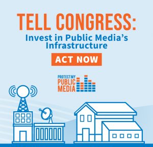 Tell Congress: Invest in Public Media's Infrastructure