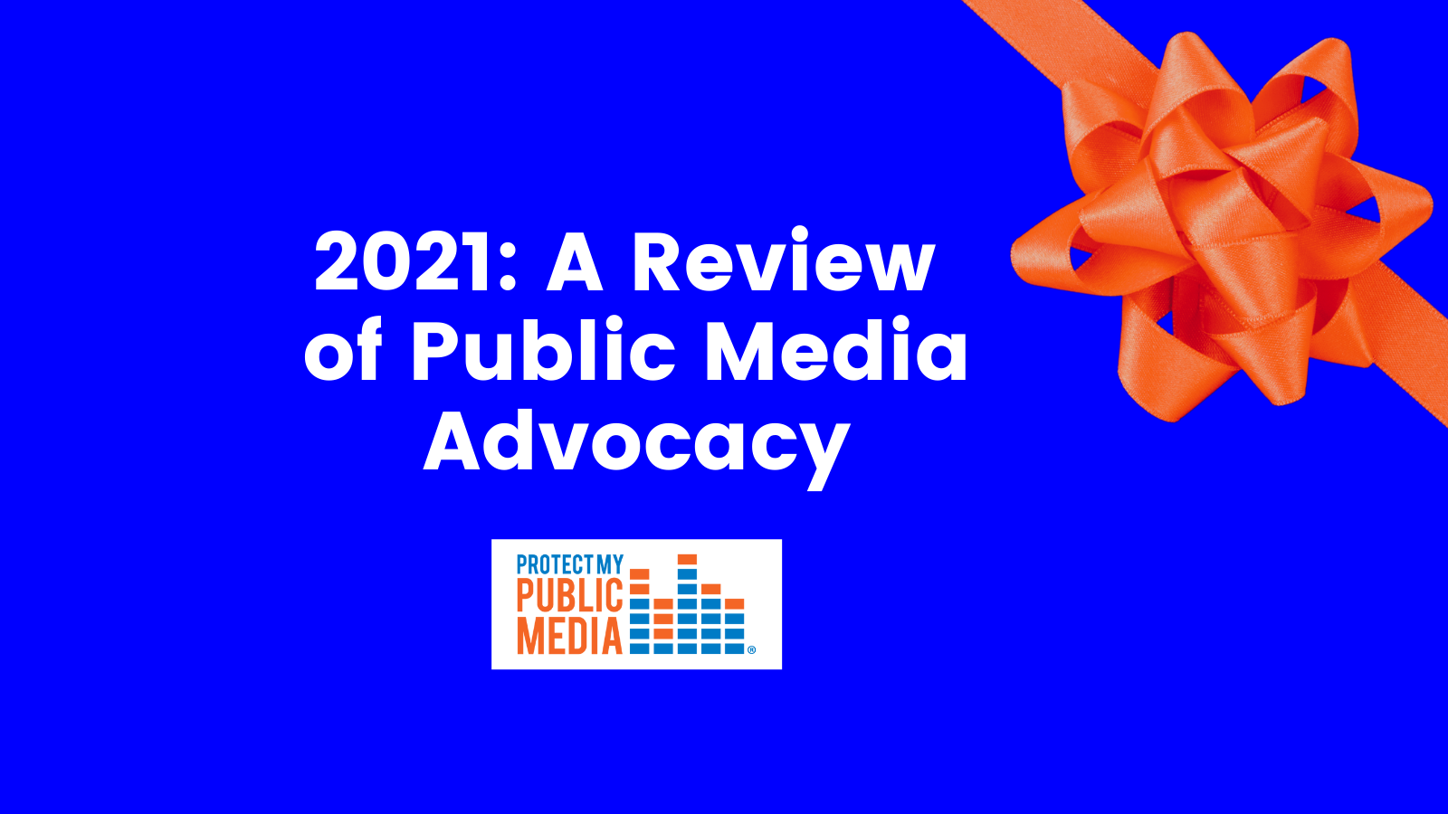 2021: A Review of Public Media Advocacy