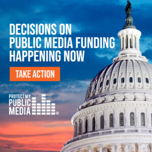 US Capitol with text Decisions on Public Media Funding Happening Now