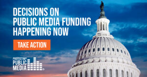 US Capitol dome with text Decisions on Public Media Funding Happening Now Take Action